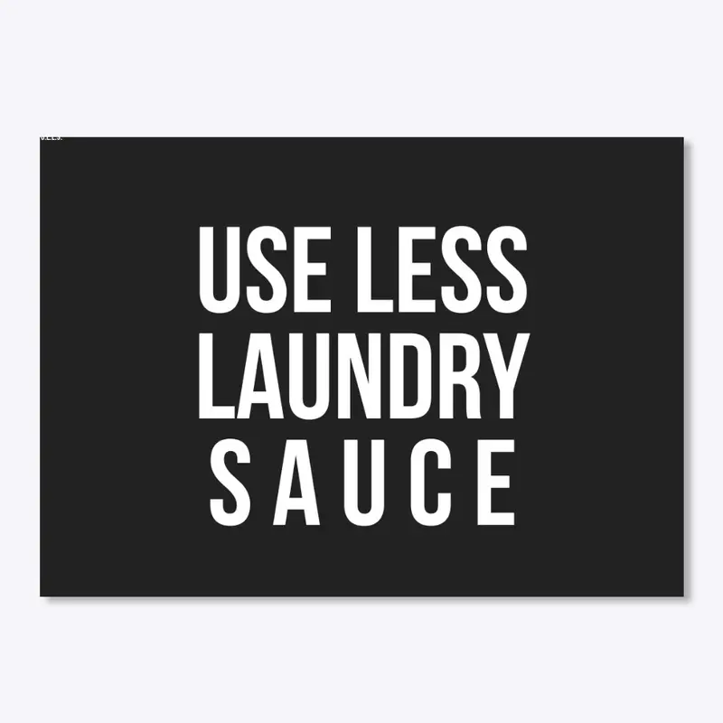 Use Less Laundry Sauce U.L.L.S.